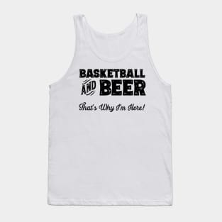 Basketball and Beer that's why I'm here! Sports fan print Tank Top